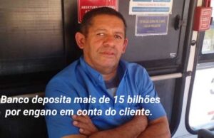 INJUSTIÇA: BANCO DEPOSITA POR ENGANO MAIS DE 15 BILHÕES DE REAIS NA CONTA DE JAIRO XAVIER UM COBRADOR DE ÔNIBUS