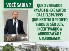 Você sabia que o vereador Pavão Filho é o autor da Lei 3.379/1995 que institui o Projeto Verde de São Luís, incentivando a arborização e jardinagem da cidade