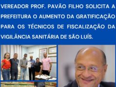 VEREADOR PAVÃO FILHO SOLICITA A PREFEITURA O AUMENTO DA GRATIFICAÇÃO PARA OS TÉCNICOS DE FISCALIZAÇÃO DA VIGILÂNCIA SANITÁRIA DE SÃO LUÍS