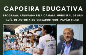 CÂMARA MUNICIPAL APROVA PROJETO DE LEI DO VEREADOR PROF PAVÃO FILHO QUE CRIA O PROGRAMA CAPOEIRA EDUCATIVA NAS ESCOLAS DA REDE MUNICIPAL