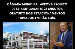 CÂMARA MUNICIPAL APROVA PROJETO DE LEI QUE GARANTE 25 MINUTOS GRATUITO NOS ESTACIONAMENTOS PRIVADOS EM SÃO LUÍS
